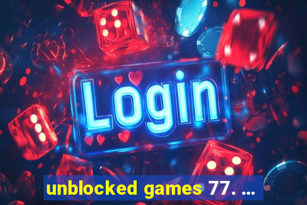 unblocked games 77. ...