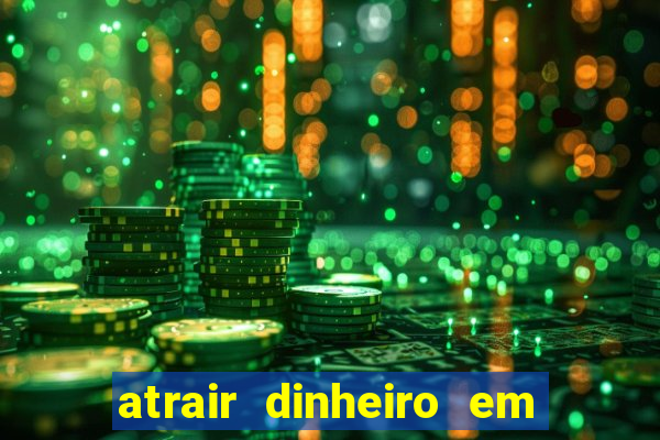 atrair dinheiro em 2 dias