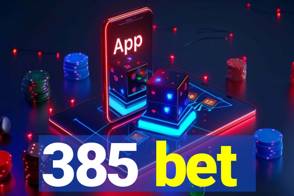 385 bet