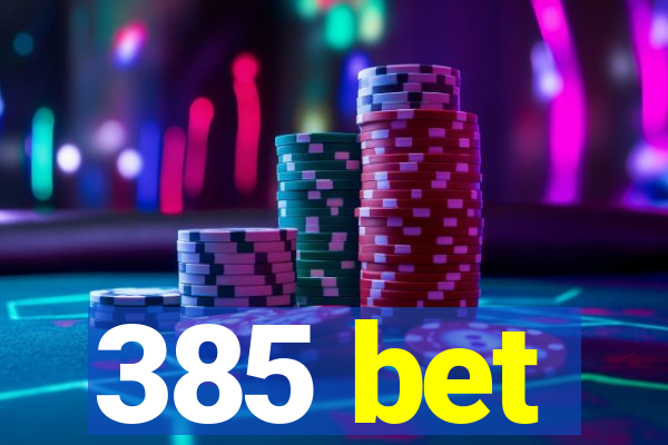 385 bet