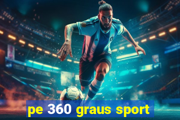 pe 360 graus sport