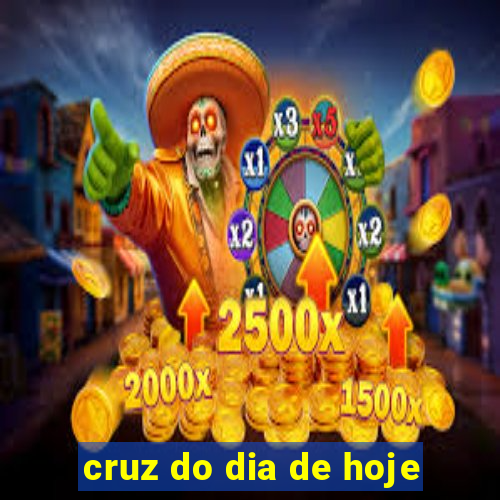 cruz do dia de hoje