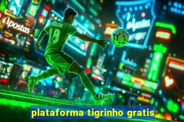 plataforma tigrinho gratis