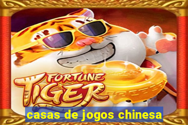 casas de jogos chinesa