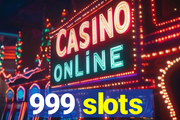 999 slots