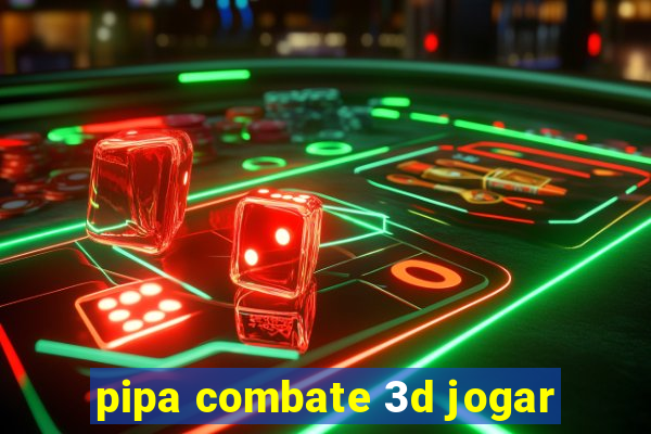 pipa combate 3d jogar