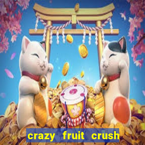 crazy fruit crush ganhar dinheiro