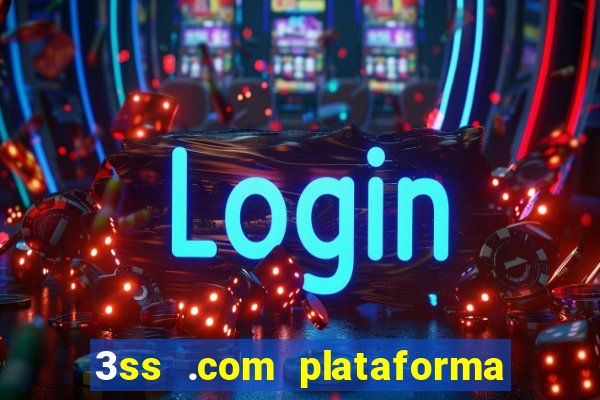 3ss .com plataforma de jogos