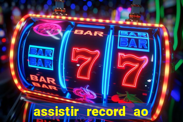 assistir record ao vivo bahia