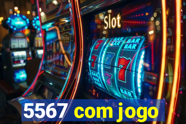 5567 com jogo