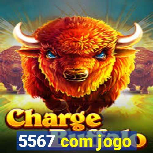 5567 com jogo