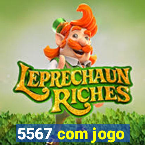 5567 com jogo