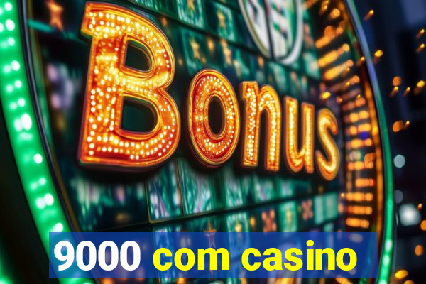 9000 com casino