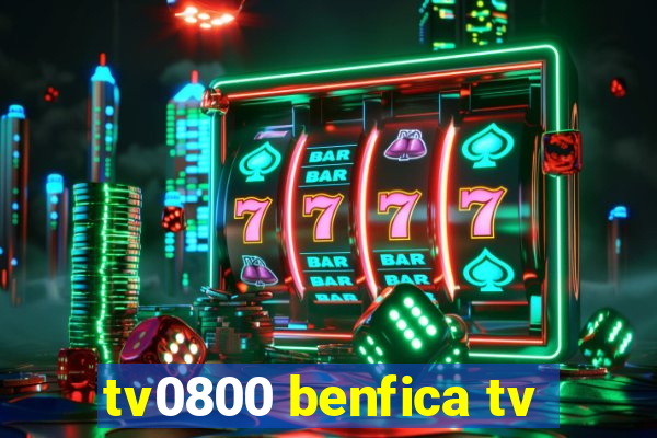 tv0800 benfica tv