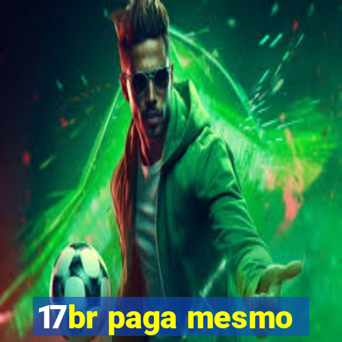 17br paga mesmo