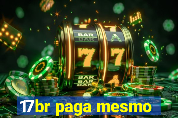 17br paga mesmo