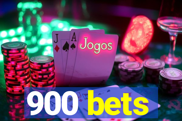 900 bets