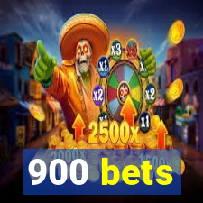 900 bets