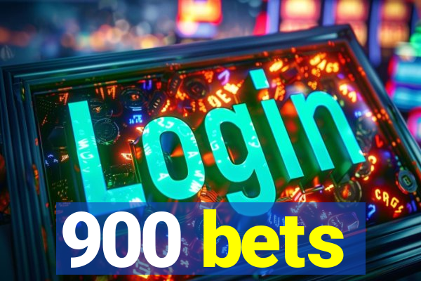 900 bets