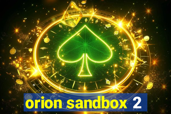 orion sandbox 2