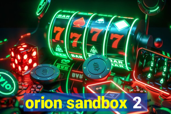 orion sandbox 2