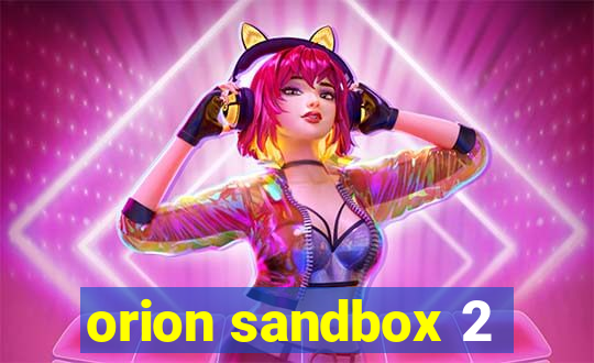 orion sandbox 2