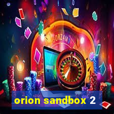 orion sandbox 2