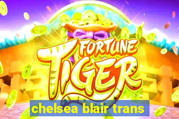 chelsea blair trans