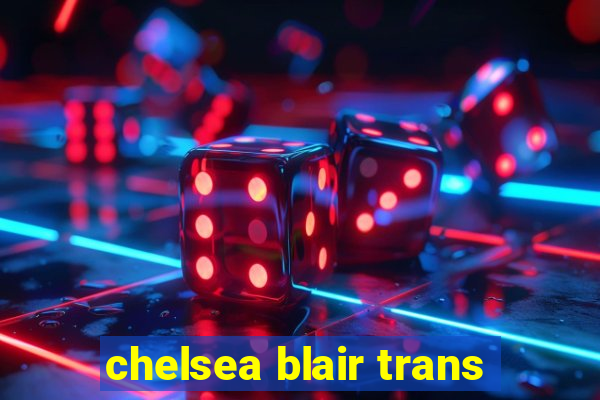 chelsea blair trans