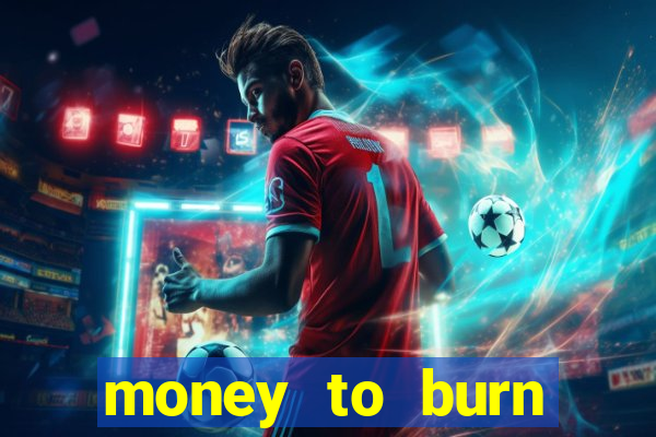 money to burn money to-burn system chapter 1 pt br