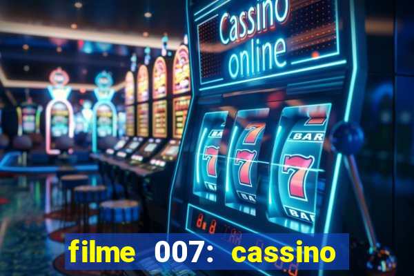 filme 007: cassino royale completo dublado youtube