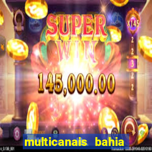 multicanais bahia ao vivo