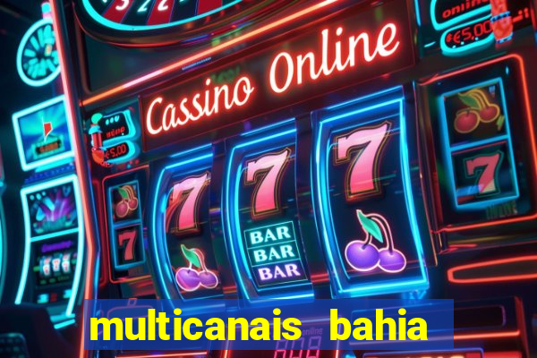 multicanais bahia ao vivo