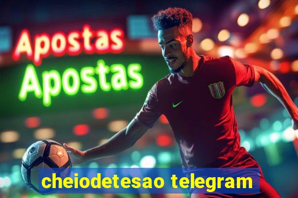 cheiodetesao telegram