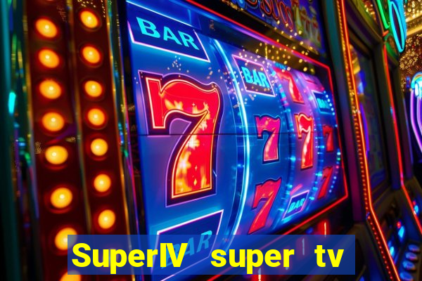 SuperIV super tv ao vivo super tv ao vivo -