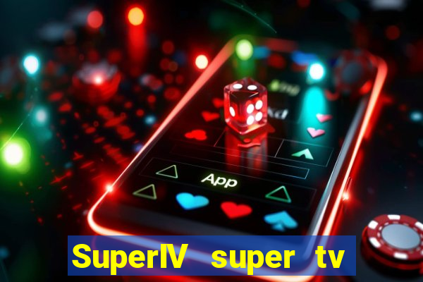 SuperIV super tv ao vivo super tv ao vivo -