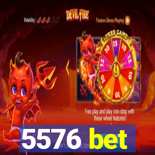 5576 bet