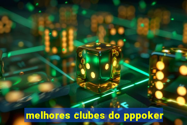 melhores clubes do pppoker