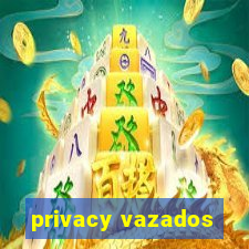 privacy vazados