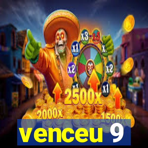 venceu 9