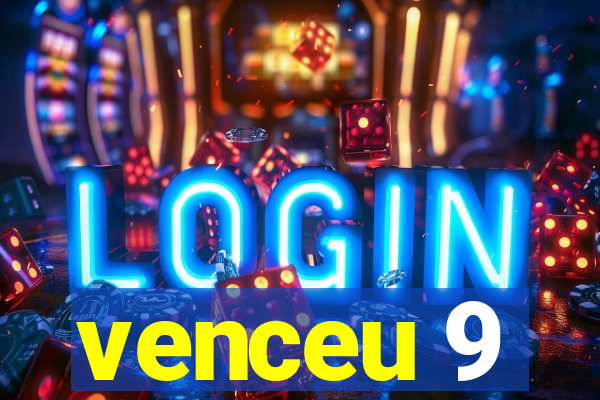 venceu 9