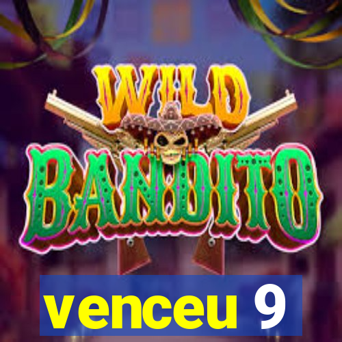 venceu 9