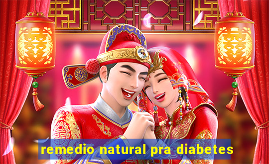 remedio natural pra diabetes