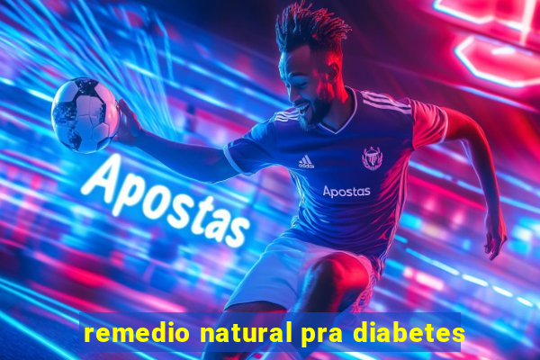 remedio natural pra diabetes