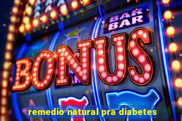 remedio natural pra diabetes