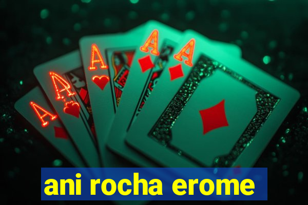 ani rocha erome