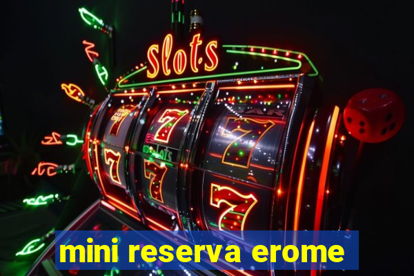 mini reserva erome