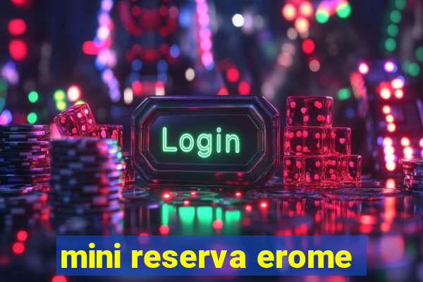 mini reserva erome