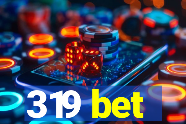 319 bet