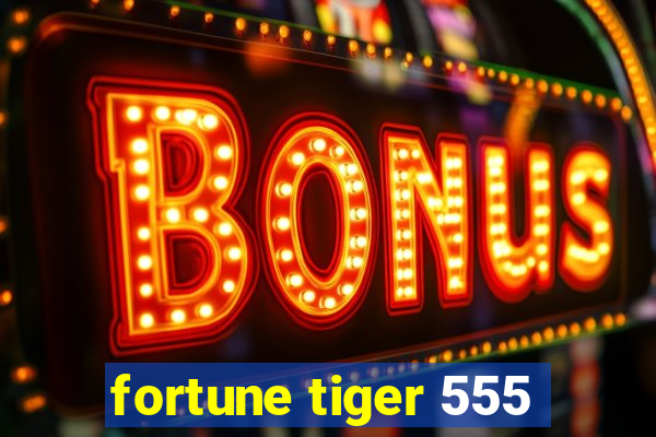 fortune tiger 555